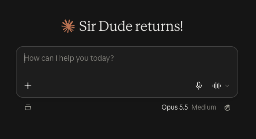 Claude greeting: Sir Dude returns!